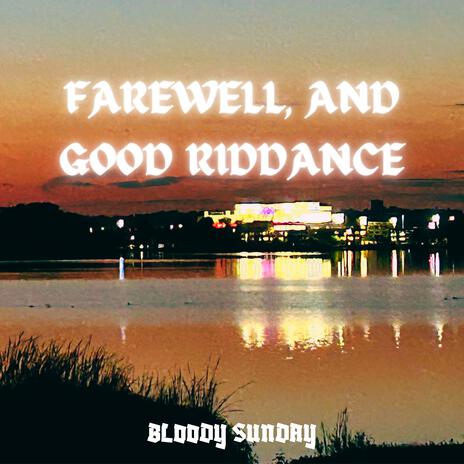 K. (Farewell and Good Riddance)