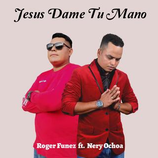 Jesus Dame Tu Mano / Roger Funez