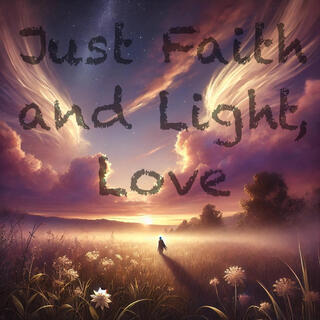 Just Faith and Light, Love