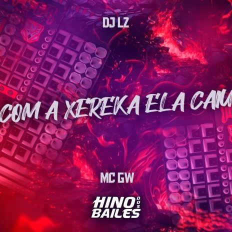 Com a Xereka Ela Caiu ft. DJ LZ | Boomplay Music