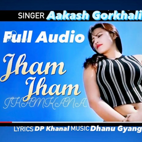 Jham Jham Jhamkana . Aakash Gorkhali | Boomplay Music