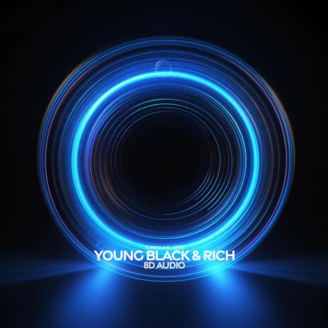 Young Black & Rich (8D Audio) ft. (((()))) | Boomplay Music