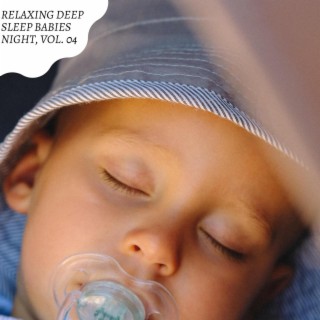 Relaxing Deep Sleep Babies Night, Vol. 04