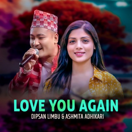 Love You Again ft. Dipsan Limbu | Boomplay Music