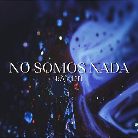 No Somos Nada | Boomplay Music