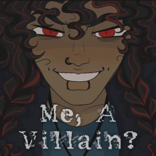 Me, A Villain? lyrics | Boomplay Music