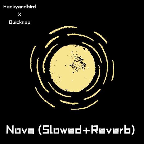 Nova (slowed + reverb) ft. Hackyandbird | Boomplay Music