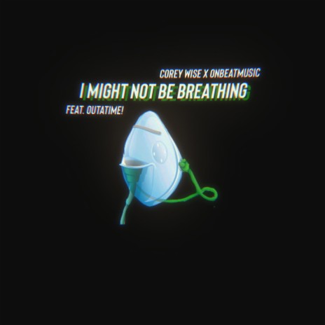 I Might Not Be Breathing ft. OnBeatMusic & Outatime!