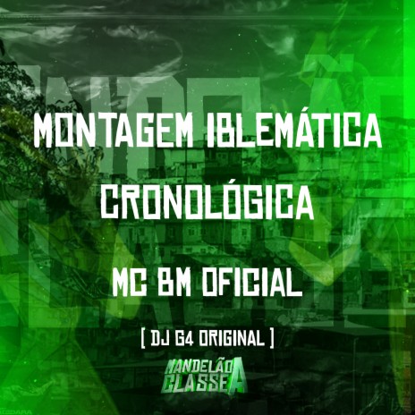 Montagem Iblemática Cronológica ft. Mc Bm Oficial | Boomplay Music