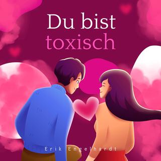 Du bist toxisch lyrics | Boomplay Music