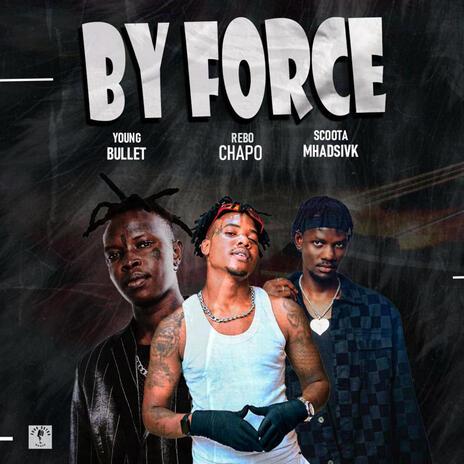 By Force ft. Rebo Chapo & Scoota Madsivk | Boomplay Music