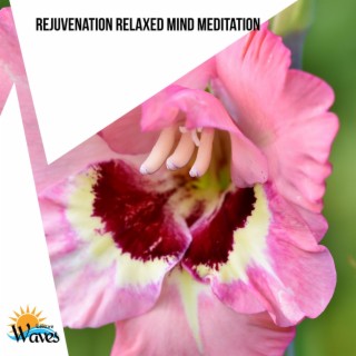 Rejuvenation Relaxed Mind Meditation