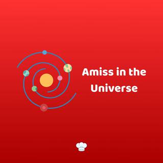 Amiss in the Universe