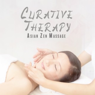 Curative Therapy: Asian Zen Massage and Reiki Healing Spiritual Music