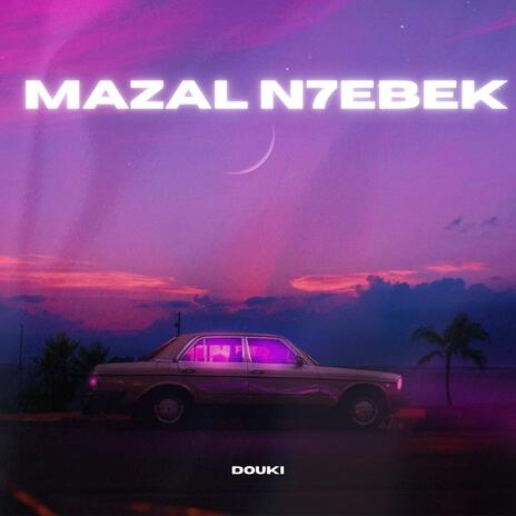 Mazalt N7ebek | Boomplay Music