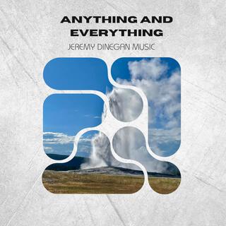 Anything and Everything