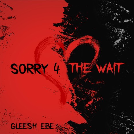 Sorry 4 The Wait | Boomplay Music