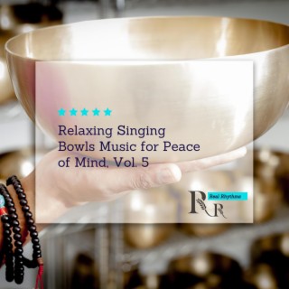 Relaxing Singing Bowls Music for Peace of Mind, Vol. 5
