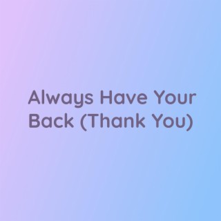 Always Have Your Back (Thank You)