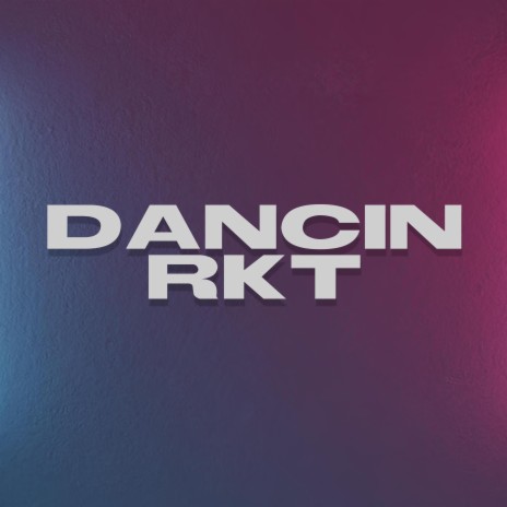 DANCIN RKT | Boomplay Music