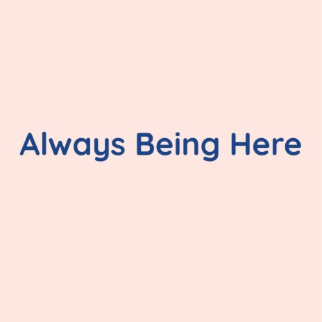 Always Being Here | Boomplay Music