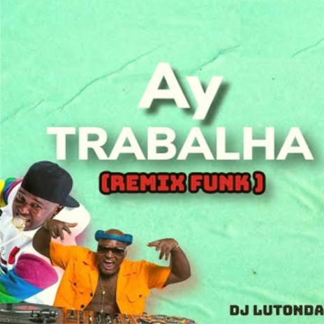 Ay Trabalha (Remix Funk) | Boomplay Music