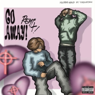 Go Away (Remix) ft. TheKidJAX lyrics | Boomplay Music