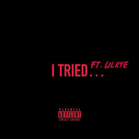 I TRIED... (Remix) ft. LIL KYE | Boomplay Music