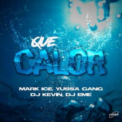 Que Calor ft. Mark Ice, Yussa Gang, Dj Kevin & Dj Eme Mx | Boomplay Music