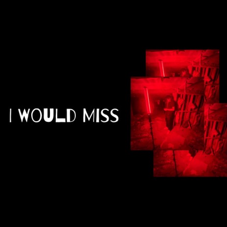 I Would Miss | Boomplay Music