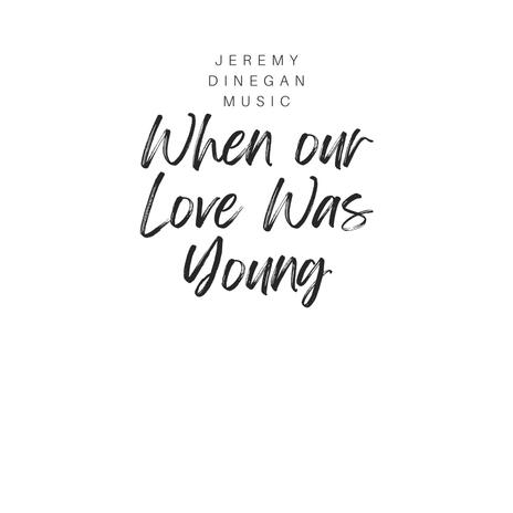 When Our Love Was Young | Boomplay Music