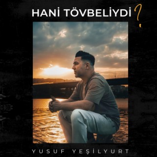 HANİ TÖVBELİYDİ?