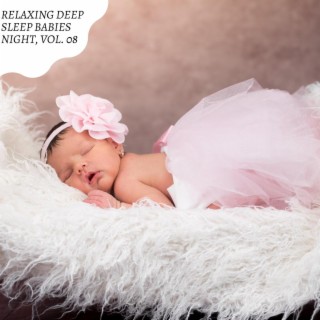 Relaxing Deep Sleep Babies Night, Vol. 08
