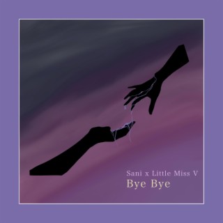 Bye Bye ft. Little Miss V lyrics | Boomplay Music