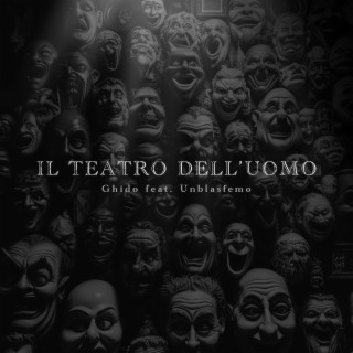 Il teatro dell'uomo ft. Unblasfemo lyrics | Boomplay Music