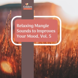 Relaxing Mangle Sounds to Improves Your Mood, Vol. 5