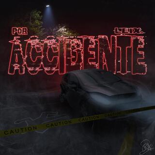 POR ACCIDENTE