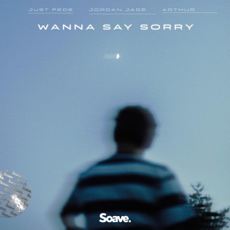 Wanna Say Sorry ft. Jordan Jade & Arthur | Boomplay Music