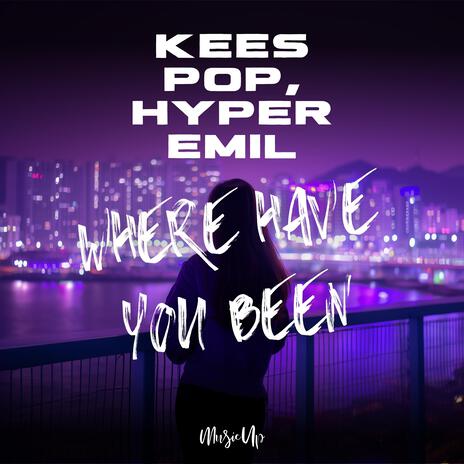 Where Have You Been ft. Hyper Emil | Boomplay Music