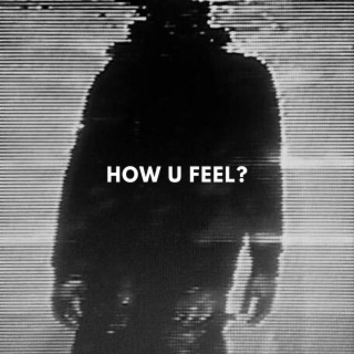 how u feel?
