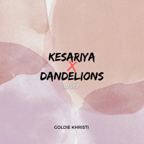 Kesariya x Dandelions (Mashup) | Boomplay Music