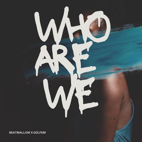 Who Are We ft. Gülfem | Boomplay Music