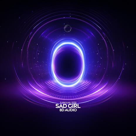 Sad Girl (8D Audio) ft. (((()))) | Boomplay Music