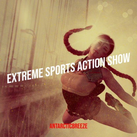 Extreme Sports Action Show | Boomplay Music