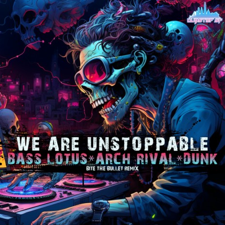 We Are Unstoppable (Bite The Bullet Remix) ft. Bass Lotus & Dunk | Boomplay Music