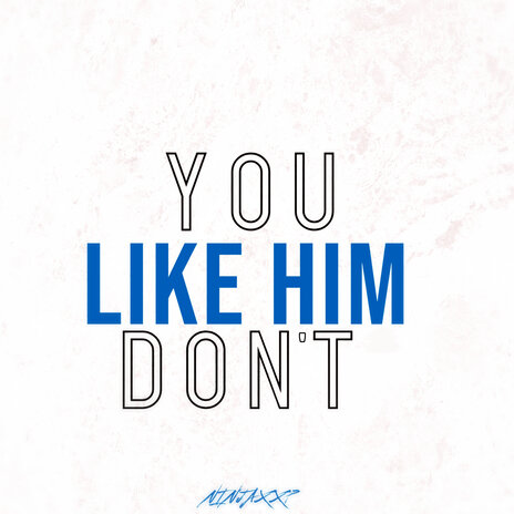 You Don't Like Him | Boomplay Music