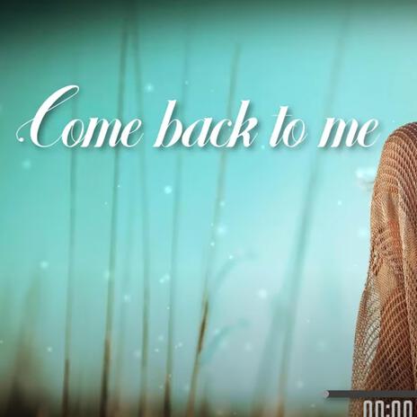 Come back to me | Boomplay Music