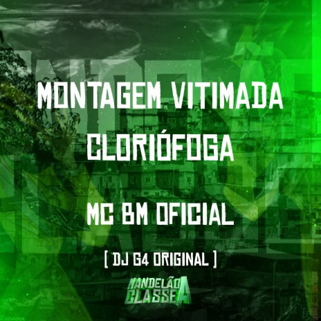 Montagem Vitimada Cloriófoga ft. Mc Bm Oficial | Boomplay Music