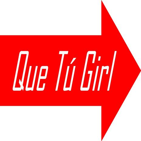 Que Tú Girl | Boomplay Music