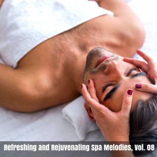 Refreshing and Rejuvenating Spa Melodies, Vol. 08